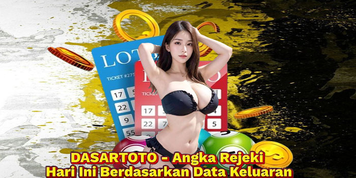 DASARTOTO - Angka Rejeki Hari Ini Berdasarkan Data Keluaran