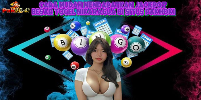 Cara Mudah Mendapatkan Jackpot Besar Togel Nikaragua Di Situs PAKHOKI