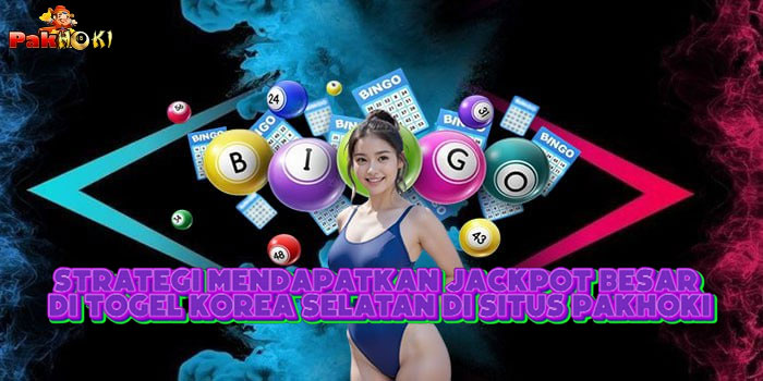 Strategi Mendapatkan Jackpot Besar Di Togel Korea Selatan Di Situs PAKHOKI